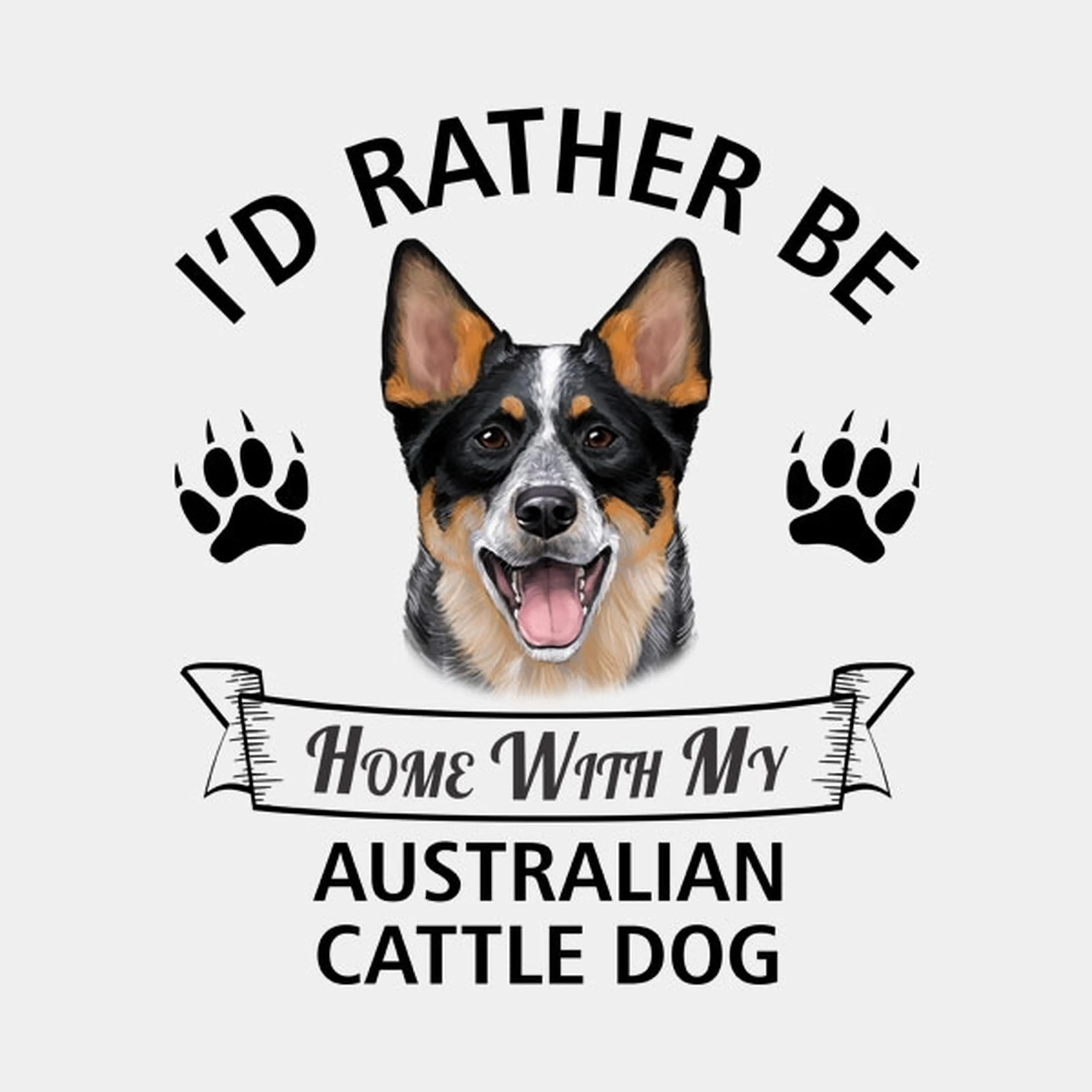 I'd rather stay home with my Australian Cattle Dog - T-shirt