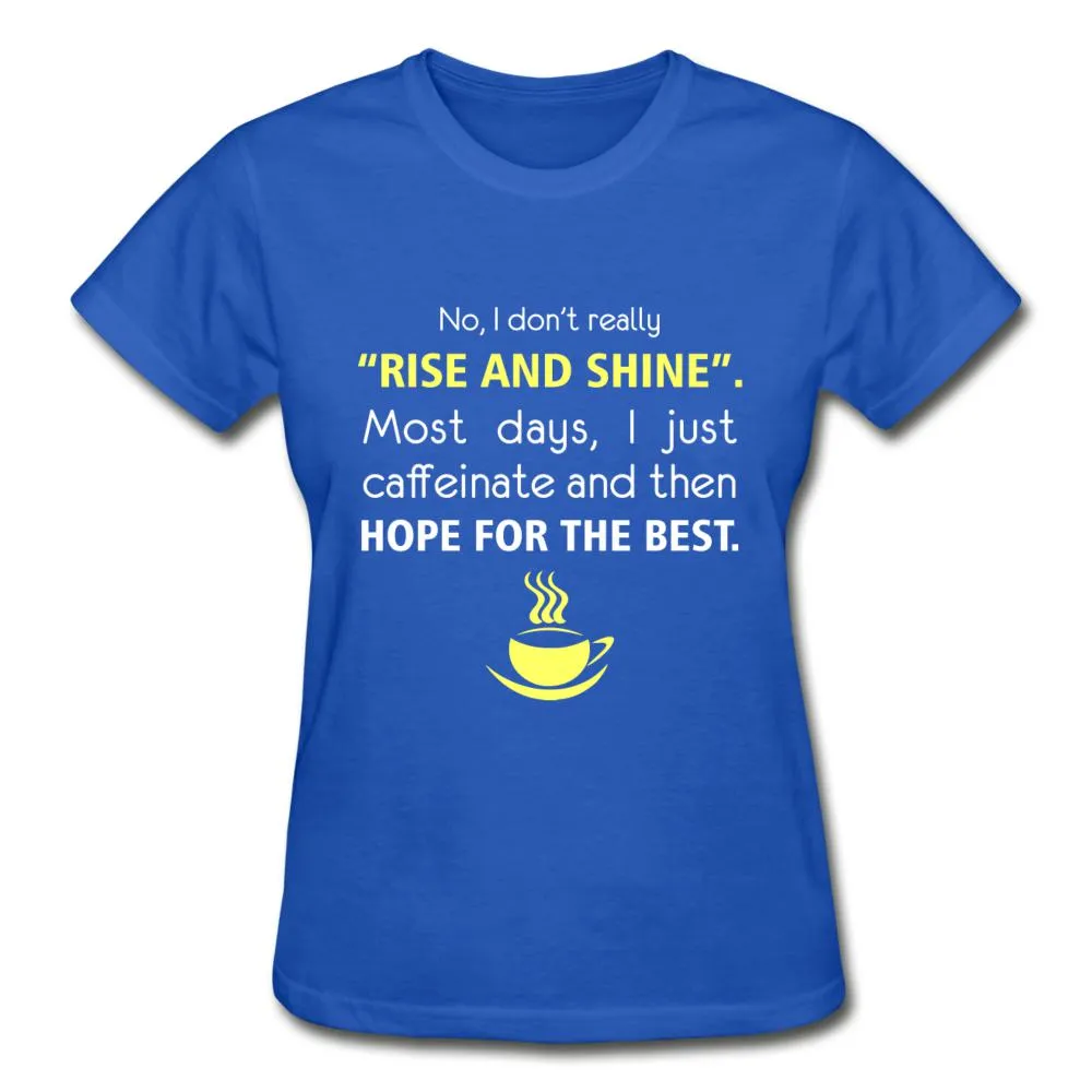 No, I don't really "rise and shine" Gildan Ultra Cotton Ladies T-Shirt