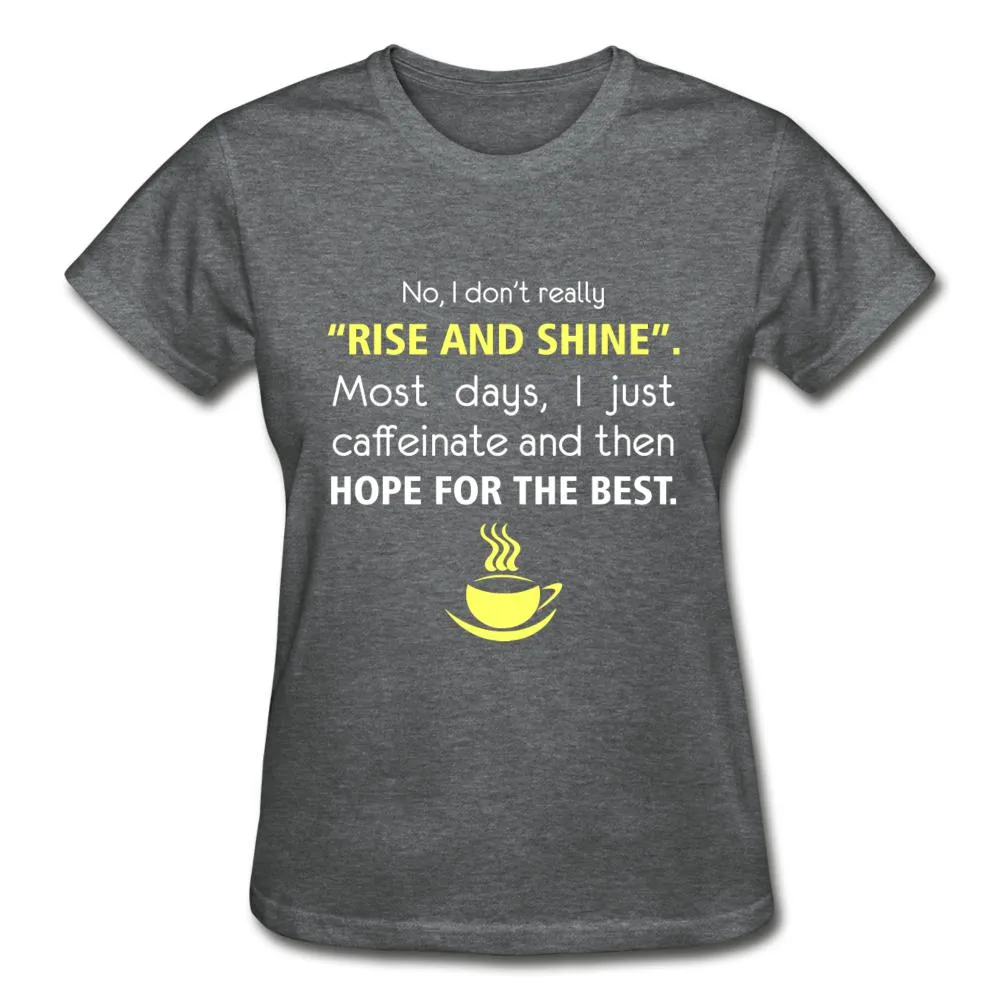 No, I don't really "rise and shine" Gildan Ultra Cotton Ladies T-Shirt
