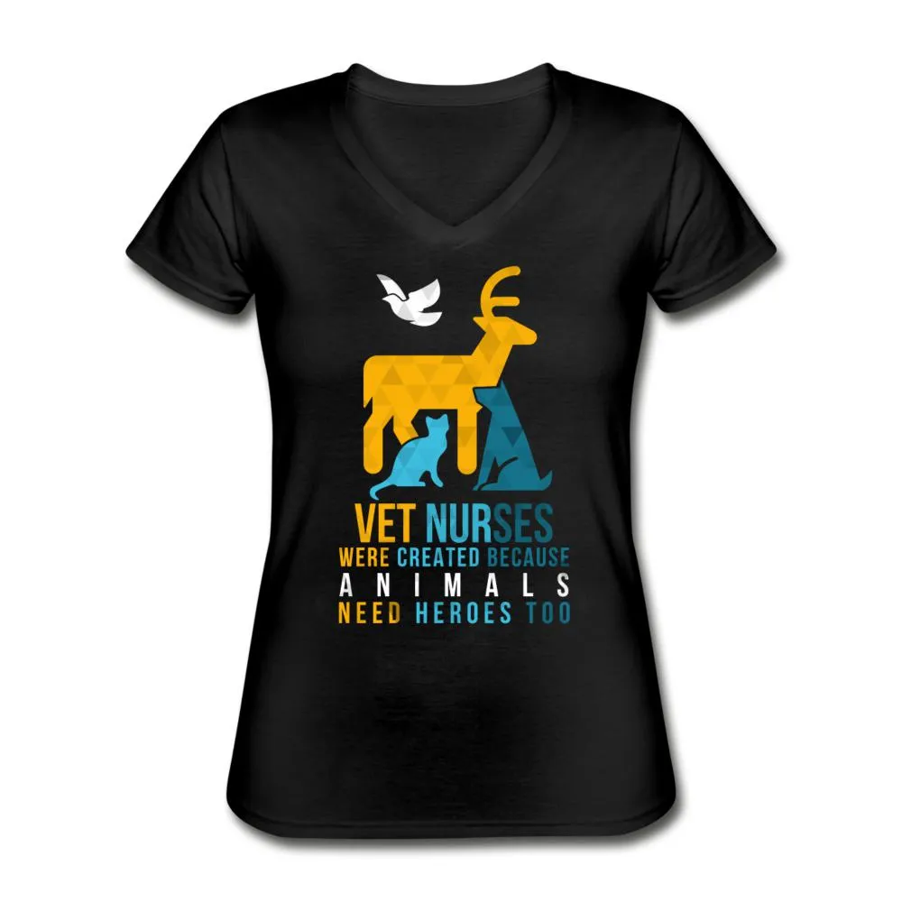 Vet nurses were created because animals need heroes too Women's V-Neck T-Shirt
