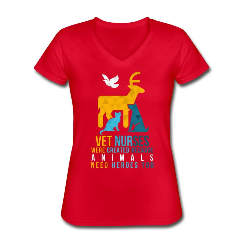 Vet nurses were created because animals need heroes too Women's V-Neck T-Shirt